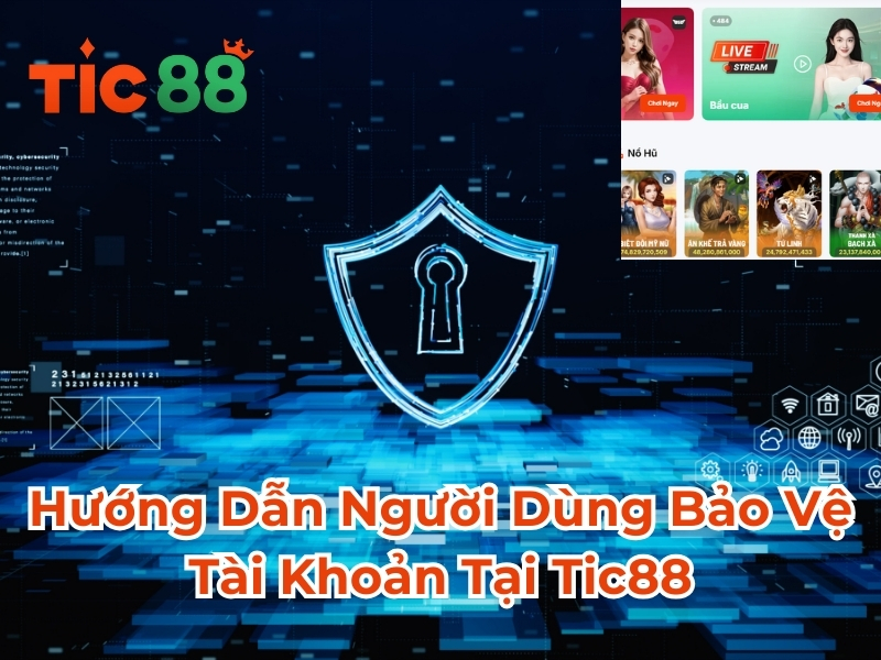 Hướng Dẫn Người Dùng Bảo Vệ Tài Khoản Tại Tic88